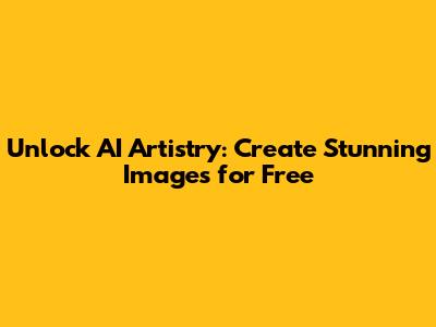 Unlock AI Artistry: Create Stunning Images for Free