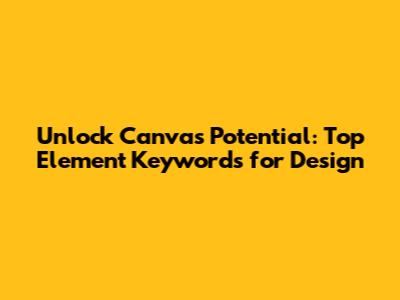 Unlock Canva's Potential: Top Element Keywords for Design