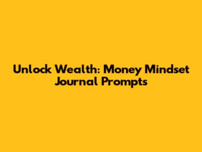 Unlock Wealth: Money Mindset Journal Prompts