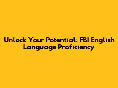 Unlock Your Potential: FBI English Language Proficiency