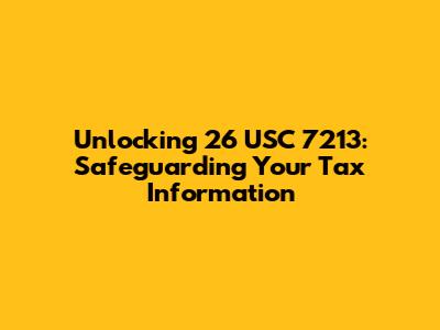 Unlocking 26 USC 7213: Safeguarding Your Tax Information