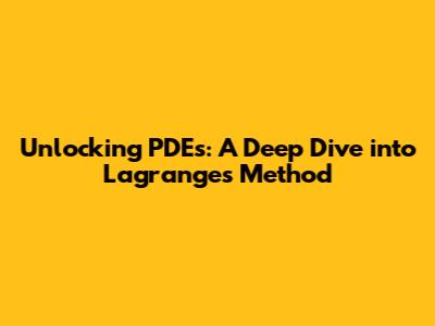 Unlocking PDEs: A Deep Dive into Lagrange's Method