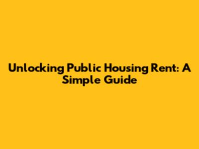 Unlocking Public Housing Rent: A Simple Guide