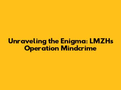 Unraveling the Enigma: LMZH's Operation Mindcrime