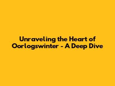 Unraveling the Heart of 'Oorlogswinter' - A Deep Dive
