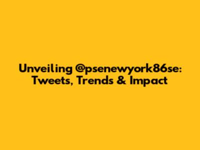 Unveiling @psenewyork86se: Tweets, Trends & Impact
