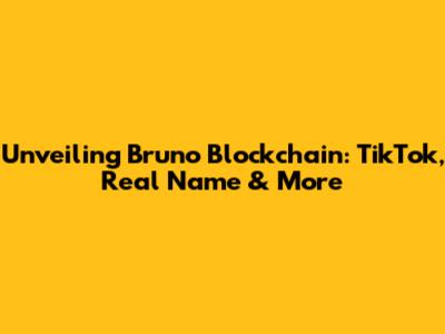 Unveiling Bruno Blockchain: TikTok, Real Name & More