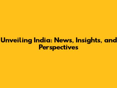 Unveiling India: News, Insights, and Perspectives