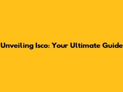 Unveiling Isco: Your Ultimate Guide