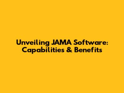 Unveiling JAMA Software: Capabilities & Benefits