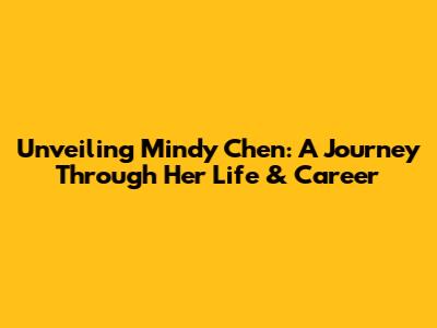 Unveiling Mindy Chen: A Journey Through Her Life & Career