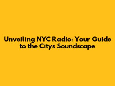 Unveiling NYC Radio: Your Guide to the City's Soundscape