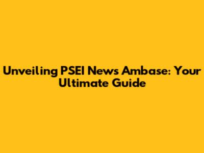 Unveiling PSEI News Ambase: Your Ultimate Guide