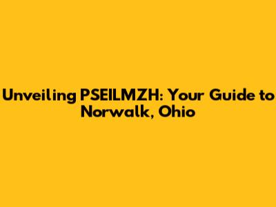 Unveiling PSEILMZH: Your Guide to Norwalk, Ohio