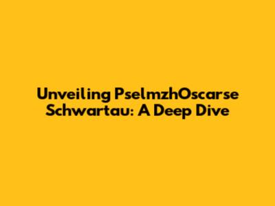 Unveiling PselmzhOscarse Schwartau: A Deep Dive