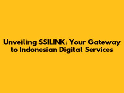 Unveiling SSILINK: Your Gateway to Indonesian Digital Services