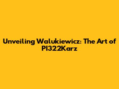 Unveiling Walukiewicz: The Art of PI322Karz
