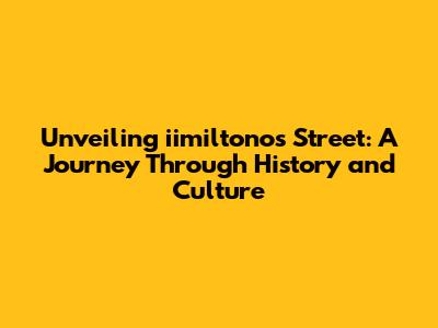 Unveiling iimiltonos Street: A Journey Through History and Culture