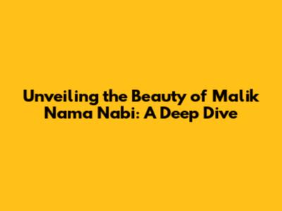 Unveiling the Beauty of 'Malik Nama Nabi': A Deep Dive
