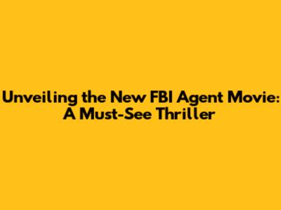 Unveiling the New FBI Agent Movie: A Must-See Thriller
