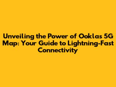 Unveiling the Power of Ookla's 5G Map: Your Guide to Lightning-Fast Connectivity