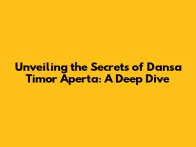 Unveiling the Secrets of 'Dansa Timor Aperta': A Deep Dive