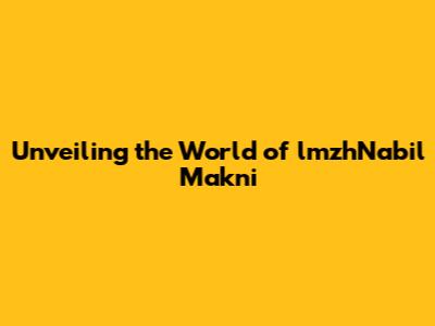 Unveiling the World of lmzhNabil Makni