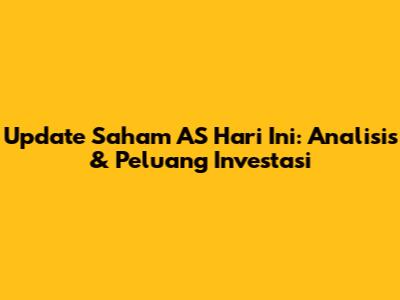 Update Saham AS Hari Ini: Analisis & Peluang Investasi