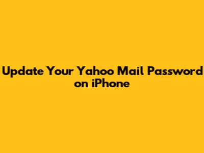 Update Your Yahoo Mail Password on iPhone