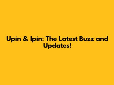 Upin & Ipin: The Latest Buzz and Updates!