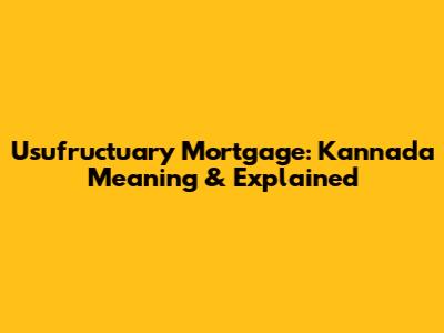Usufructuary Mortgage: Kannada Meaning & Explained
