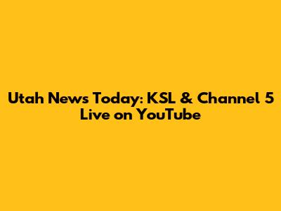 Utah News Today: KSL & Channel 5 Live on YouTube