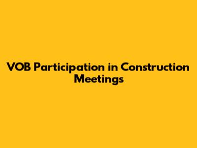 VOB Participation in Construction Meetings