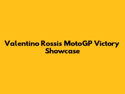 Valentino Rossi's MotoGP Victory Showcase