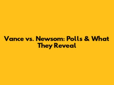 Vance vs. Newsom: Polls & What They Reveal