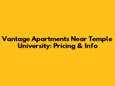 Vantage Apartments Near Temple University: Pricing & Info