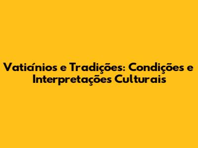 Vaticínios e Tradições: Condições e Interpretações Culturais