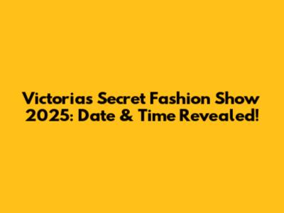 Victoria's Secret Fashion Show 2025: Date & Time Revealed!