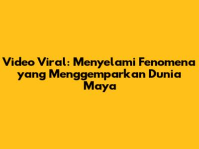 Video Viral: Menyelami Fenomena yang Menggemparkan Dunia Maya