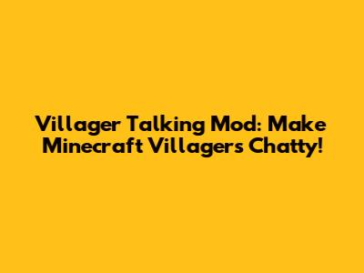 Villager Talking Mod: Make Minecraft Villagers Chatty!
