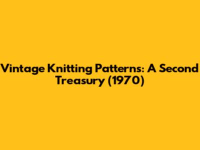 Vintage Knitting Patterns: A Second Treasury (1970)