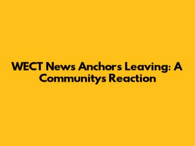 WECT News Anchors Leaving: A Community's Reaction