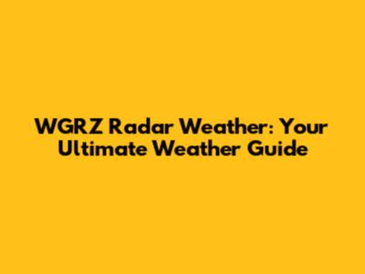 WGRZ Radar Weather: Your Ultimate Weather Guide