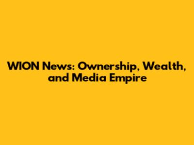 WION News: Ownership, Wealth, and Media Empire