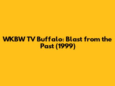 WKBW TV Buffalo: Blast from the Past (1999)
