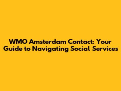 WMO Amsterdam Contact: Your Guide to Navigating Social Services