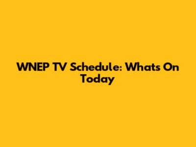 WNEP TV Schedule: What's On Today