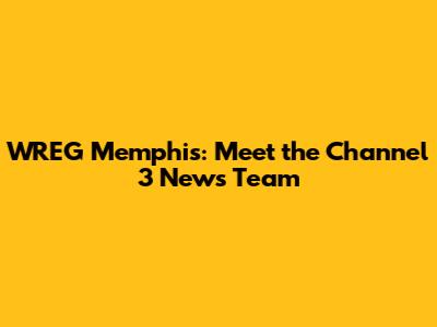 WREG Memphis: Meet the Channel 3 News Team
