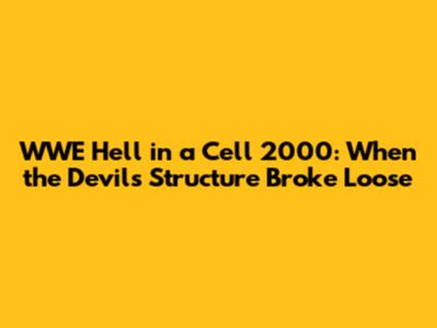 WWE Hell in a Cell 2000: When the Devil's Structure Broke Loose