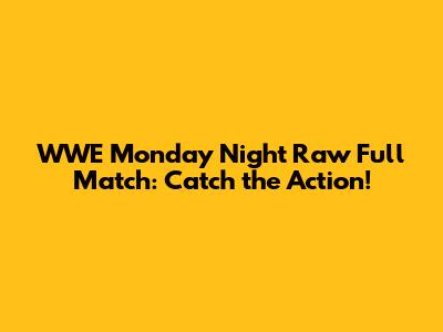 WWE Monday Night Raw Full Match: Catch the Action!